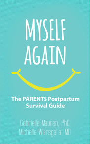 Myself Again: The PARENTS Postpartum Survival Guide by Gabrielle Mauren and Michelle Wiersgalla