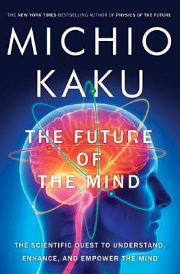 The Future of the Mind: The Scientific Quest to Understand, Enhance, and Empower the Mind in Kindle/PDF/EPUB