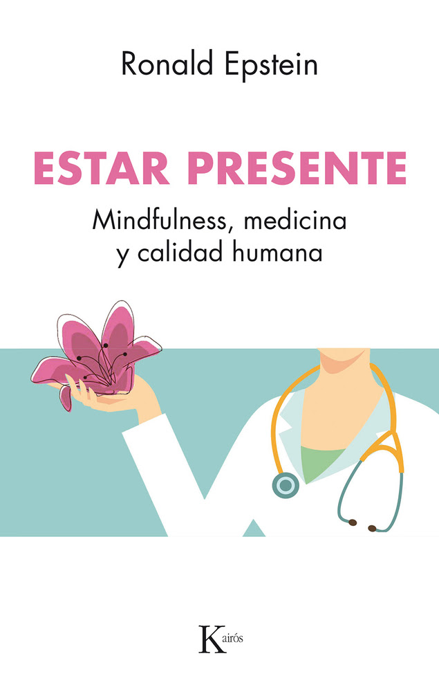 Estar presente: Mindfulness, medicina y calidad humana EPUB
