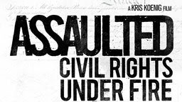 Assaulted - Civil Rights Under Fire