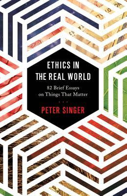 Ethics in the Real World: 82 Brief Essays on Things That Matter in Kindle/PDF/EPUB