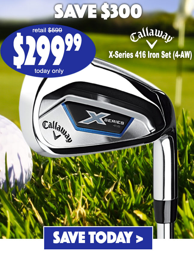 Callaway X-Series 416 Iron Set (4-AW) $299.99 & free ship â€¢ This Deal is NOW