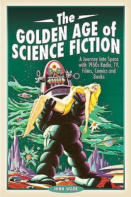 The Golden Age of Science Fiction: A Journey Into Space with 1950s Radio, TV, Films, Comics and Books PDF