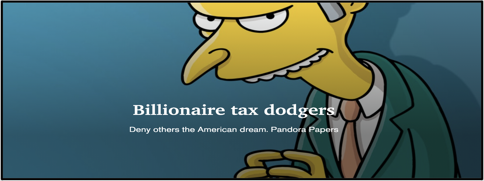 Billionaire tax dodgers fund politicians to cut their taxes and deny others the American dream.