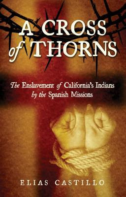 A Cross of Thorns: The Enslavement of California's Indians by the Spanish Missions EPUB