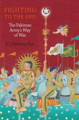 Fighting to the End: The Pakistan Army's Way of War PDF