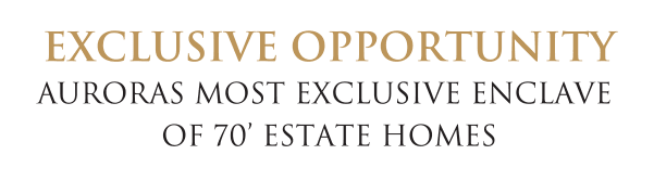 Exclusive Opportunity auroras most exclusive enclave of 70’ estate homes 