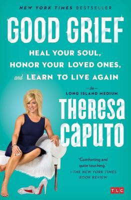 Good Grief: Heal Your Soul, Honor Your Loved Ones, and Learn to Live Again EPUB