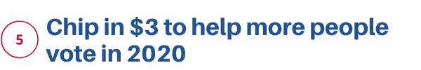 5. Chip in $3 to help more people vote in 2020