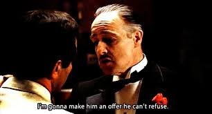 Make Him an Offer He Can't Refuse