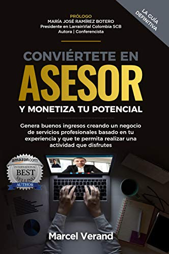 CONVIÉRTETE EN ASESOR Y MONETIZA TU POTENCIAL: Genera buenos ingresos creando un negocio de servicios profesionales basado en tu experiencia y que te permita ... actividad que disfrutes (Spanish Edition)