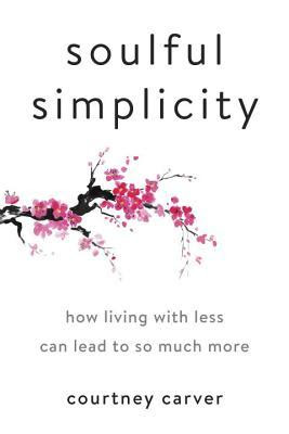 Soulful Simplicity: How Living with Less Can Lead to So Much More PDF