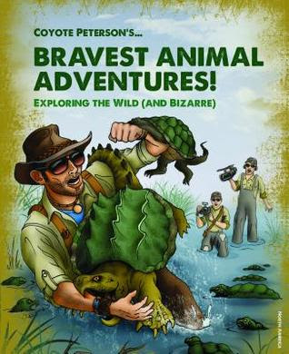 PDF Download!@ Coyote Peterson's Brave Adventures Wild Animals in a