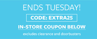 Ends Tuesday! Code: EXTRA30 In-store coupon below. Excludes clearance and doorbusters