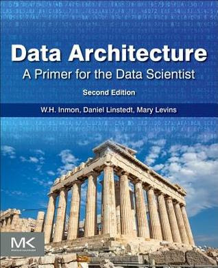 Data Architecture: A Primer for the Data Scientist: Big Data, Data Warehouse and Data Vault in Kindle/PDF/EPUB