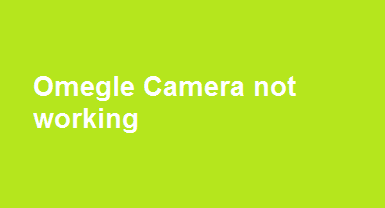 Omegle Camera not working