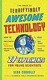 The Book of Terrifyingly Awesome Technology: 27 Experiments for Young Scientists PDF