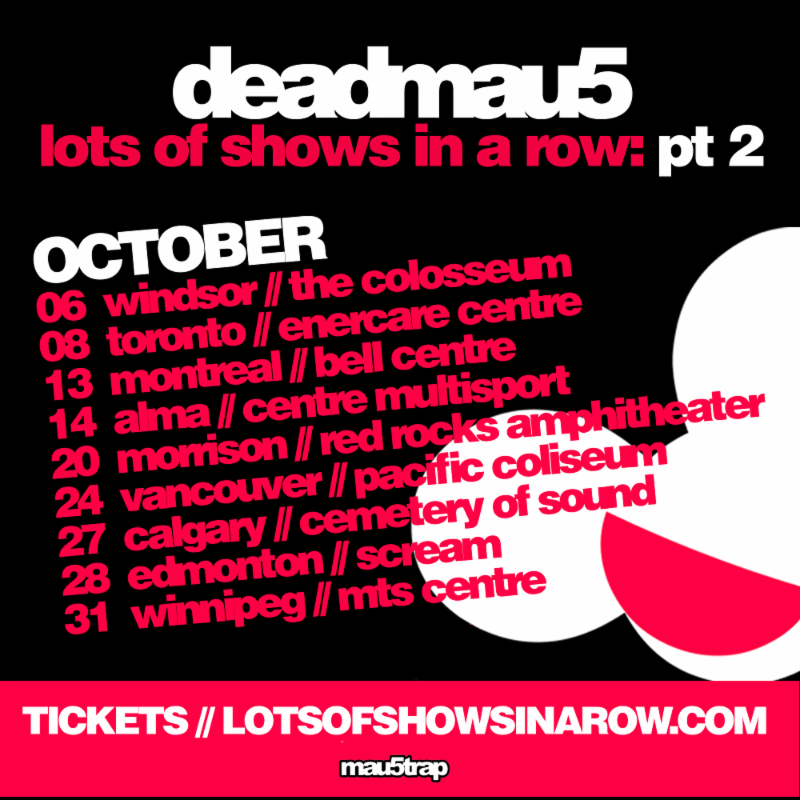 DEADMAU5 DOES MORE OF LOTS OF SHOWS - READ MORE!