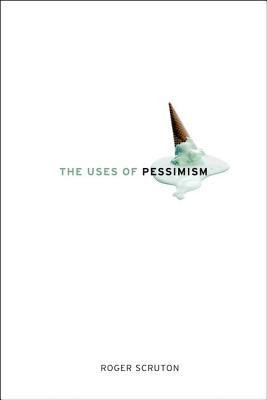 The Uses of Pessimism: And the Danger of False Hope PDF