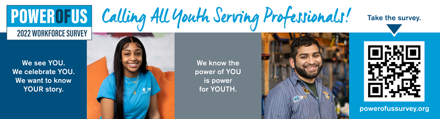 Power of Us 2022 Workforce Survey: Calling All Youth Serving Professionals!