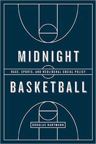 Midnight Basketball: Race, Sports, and Neoliberal Social Policy in Kindle/PDF/EPUB