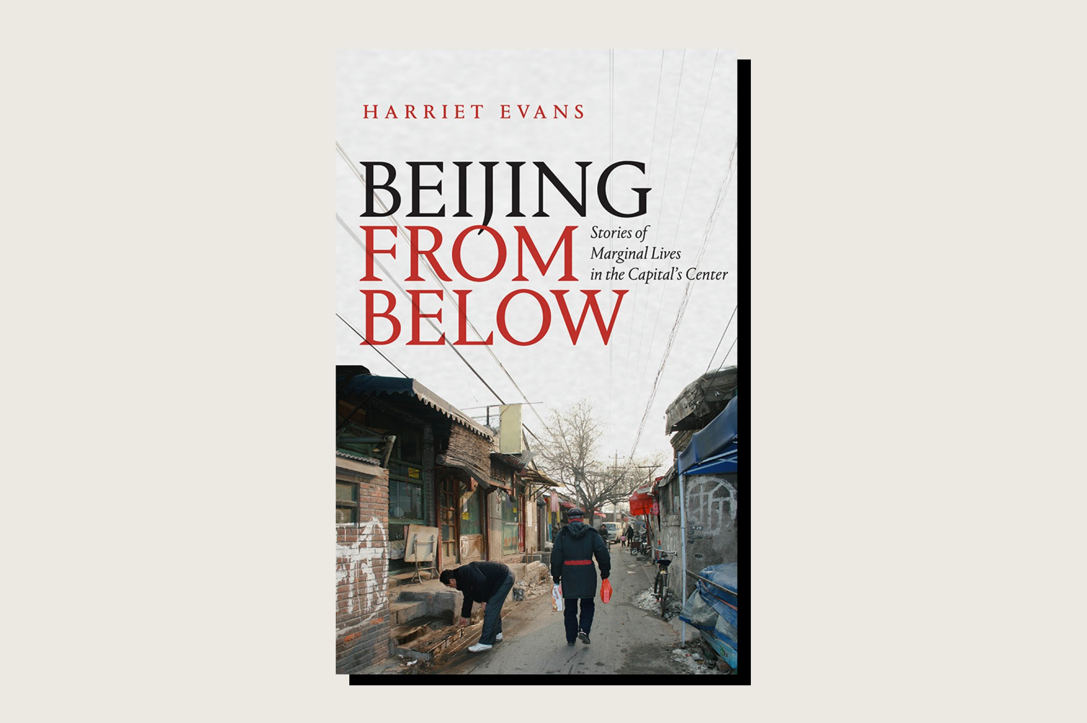 <em>Beijing from Below: Stories of Marginal Lives in the Capital's Center</em>, Harriet Evans, Duke University Press, 288 pp., .95, May 2020.