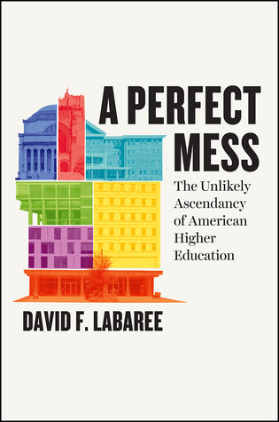 A Perfect Mess: The Unlikely Ascendancy of American Higher Education in Kindle/PDF/EPUB