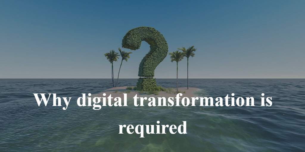 Why-DX-is-required-1024x512 Digital Transformation – a beginner’s playbook