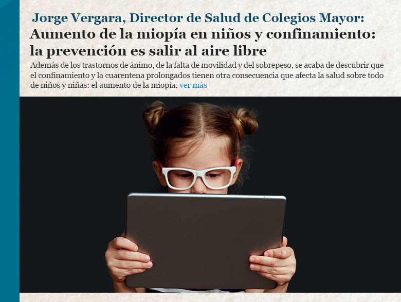Jorge Vergara, Director de Salud de Colegios Mayor: Aumento de la miopía en niños y confinamiento: la prevención es salir al aire libre