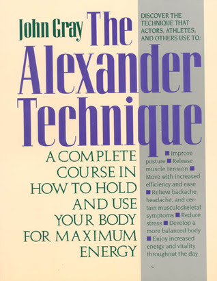 The Alexander Technique: A Complete Course in How to Hold and Use Your Body for Maximum Energy PDF