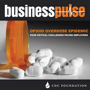 Business Pulse: Opioid Overdose Epidemic: Four Critical Challenges Facing Employers. CDC Foundation