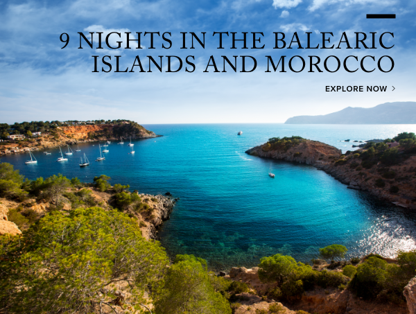 9 Nights in the Balearic Islands and Morocco