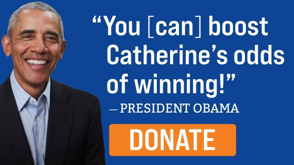 "You [can] boost Catherine's odds of winning!" —President Obama