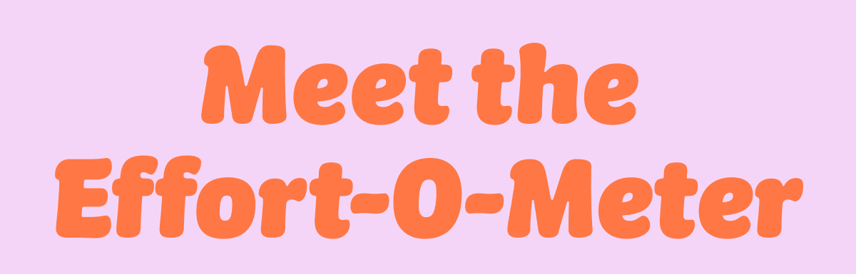 Meet the Effort-O-Meter
