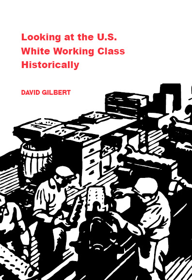 David Gilbert's Looking at the U.S. White Working Class Historically