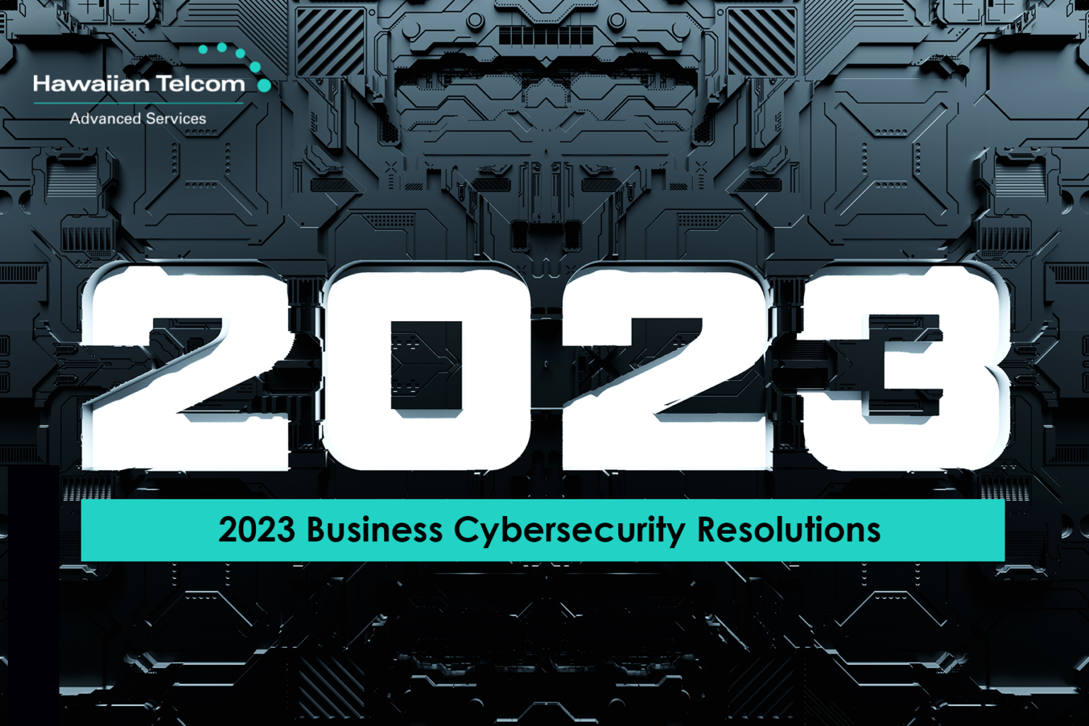 For the full list of 2023 Business Cybersecurity Resolutions and a more in–depth discussion on how to achieve them register for the Hawaiian Telcom University Virtual Event.