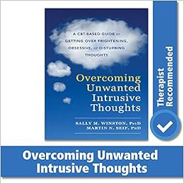 EBOOK Overcoming Unwanted Intrusive Thoughts: A CBT-Based Guide to Getting Over Frightening, Obsessive, or Disturbing Thoughts