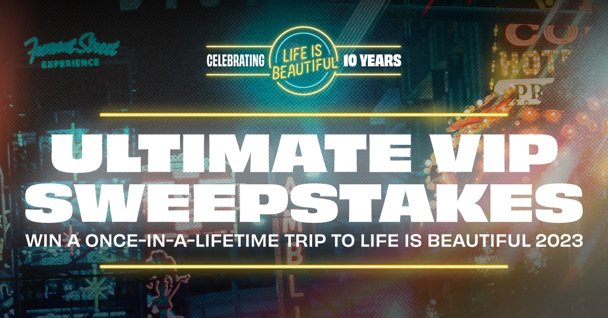Ultimate VIP Sweepstakes: Win a once-in-a-lifetime trip to Life is Beautiful 2023