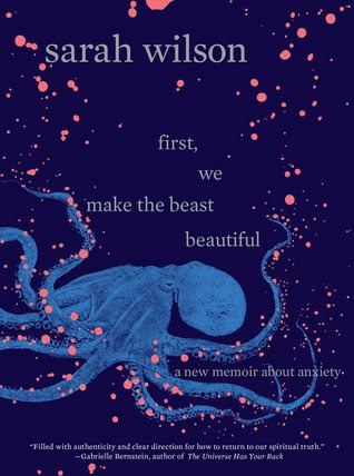 First, We Make the Beast Beautiful: A New Journey Through Anxiety EPUB
