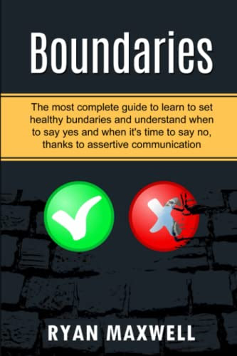 BOUNDARIES: The most complete guide to learn to set healthy boundaries and understand when to say yes and when it's time to say no, thanks to assertive communication