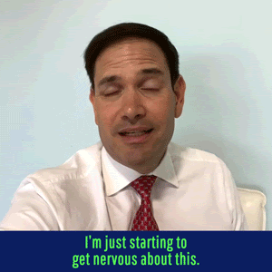 Marco Rubio: I'm just starting to get nervous about this.