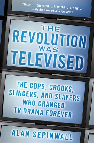 The Revolution Was Televised: The Cops, Crooks, Slingers, and Slayers Who Changed TV Drama Forever PDF
