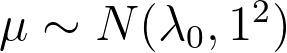 \mu \sim N(\lambda_0, 1^2)