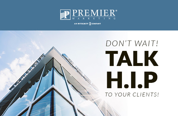 Premier Marketing® An Integrity Company (logo) | Don't wait! Talk H.I.P. to your clients