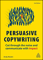 Persuasive Copywriting: Cut Through the Noise and Communicate With Impact, Second Edition