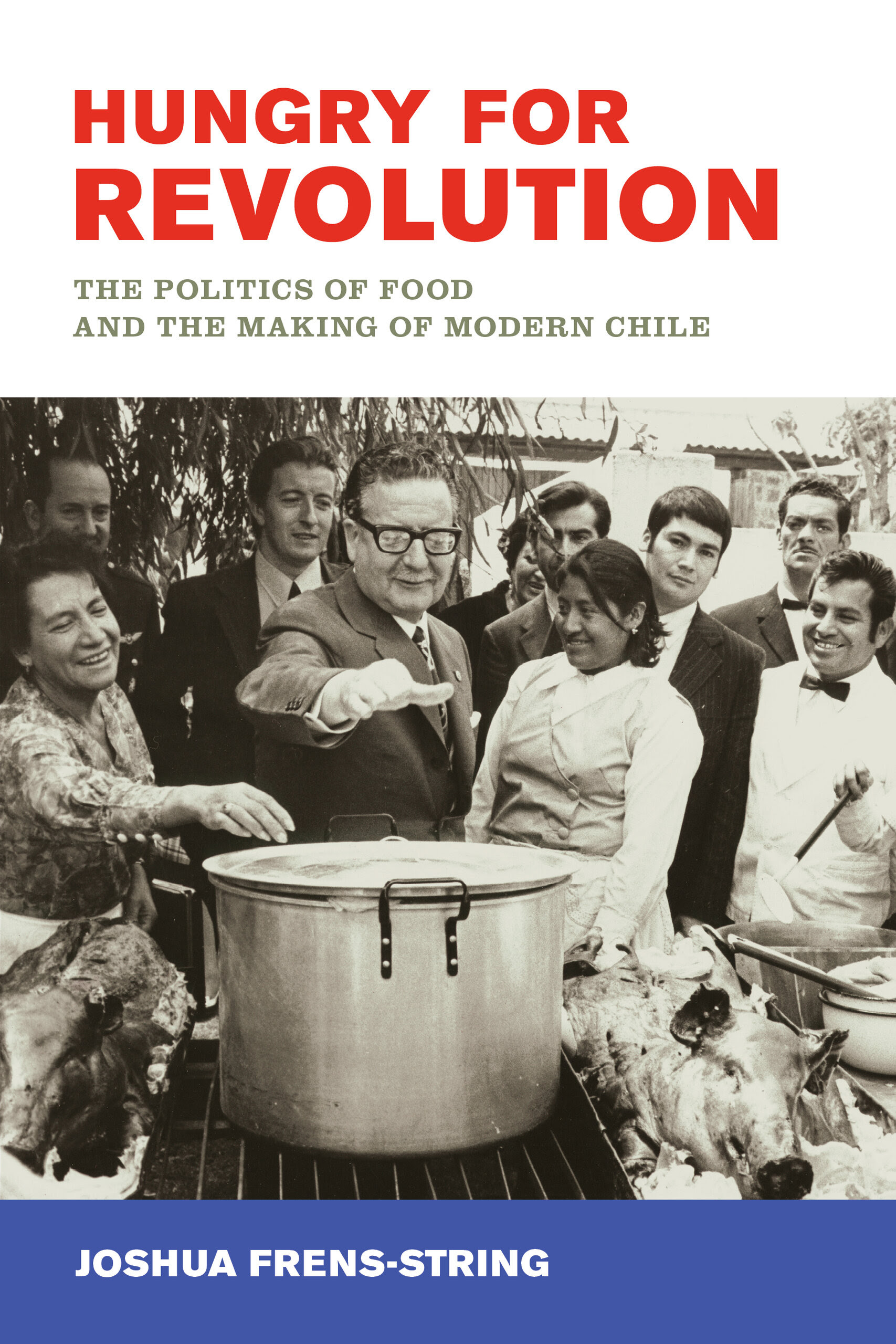 Hungry for Revolution: The Politics of Food and the Making of Modern Chile PDF