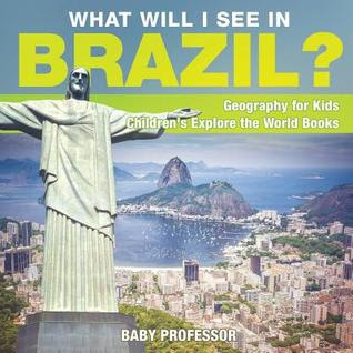 What Will I See In Brazil? Geography for Kids - Children's Explore the World Books EPUB