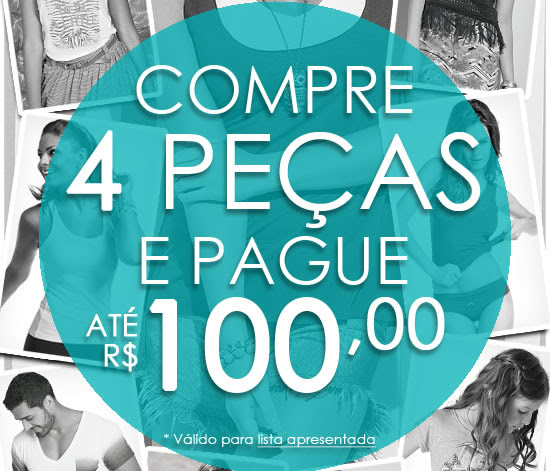 Compre 4 peças e pague até R$ 100,00