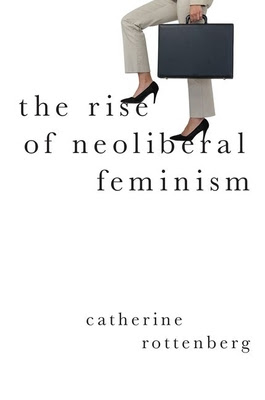 The Rise of Neoliberal Feminism PDF