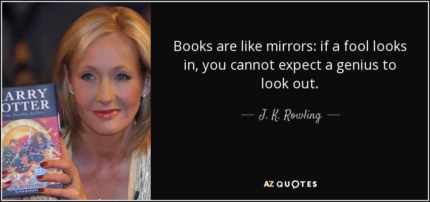 quote-books-are-like-mirrors-if-a-fool-looks-in-you-cannot-expect-a-genius-to-look-out-j-k-rowling-37-23-27